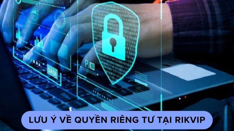 Lưu ý về quyền riêng tư tại Rikvip