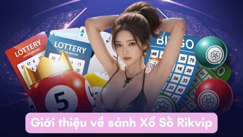 Giới thiệu về sảnh Xổ Số Rikvip