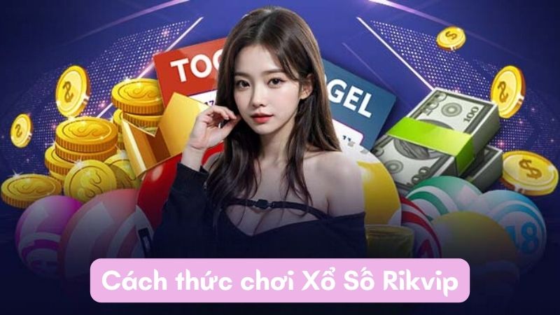 Cách thức chơi Xổ Số Rikvip